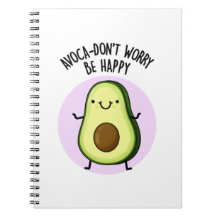 Avoca-don't Worry Be Happy Funny Avocado Pun  Notebook