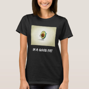 Avocado design the good fat T-Shirt