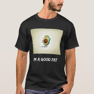 Avocado design the good fat T-Shirt