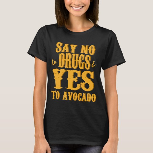Avocado  Distressed Say No To Drugs & Yes To Avoca T-Shirt (Front)