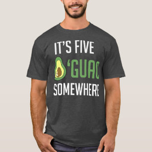 Avocado Guacamole Its Five Guac SomewhereFunny Avo T-Shirt
