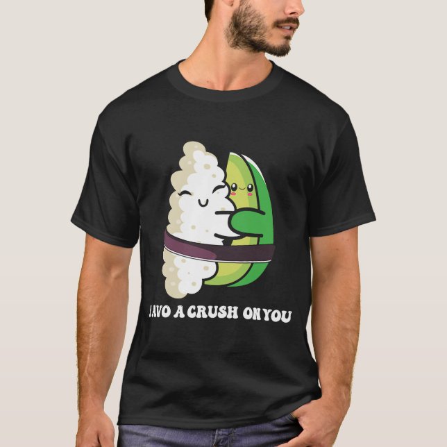 Avocado I Avo Crush On You  Sushi Phrase Japan Foo T-Shirt (Front)