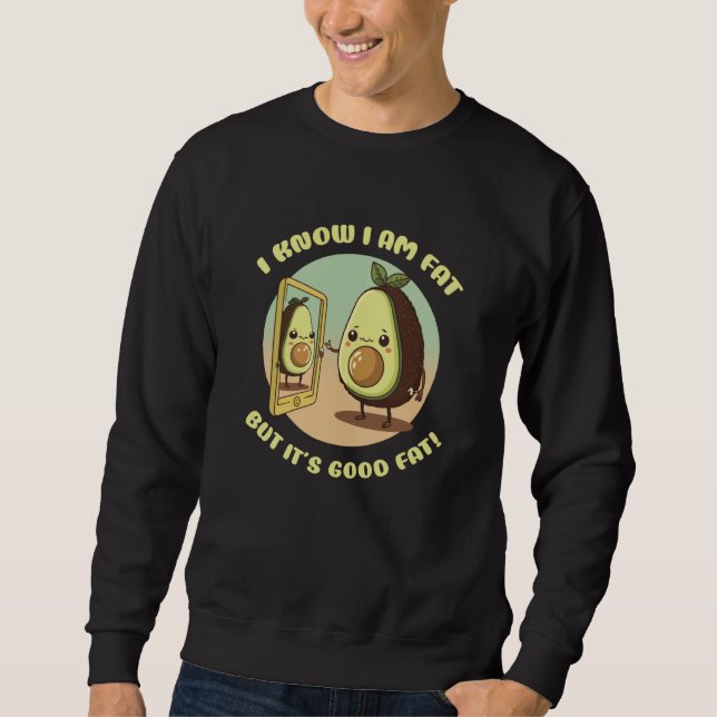 Avocado I'm Fat But It's Good Fat Sweatshirt (Front)