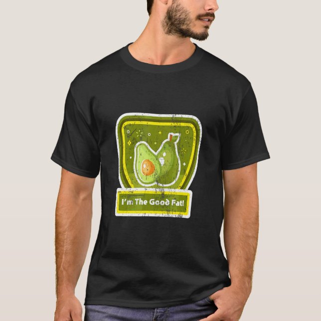 Avocado I'm The Good Fat  T-Shirt (Front)
