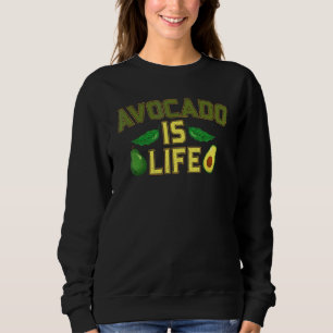 Avocado Is Life  Avocado  Vegan Food Farmer Sweatshirt