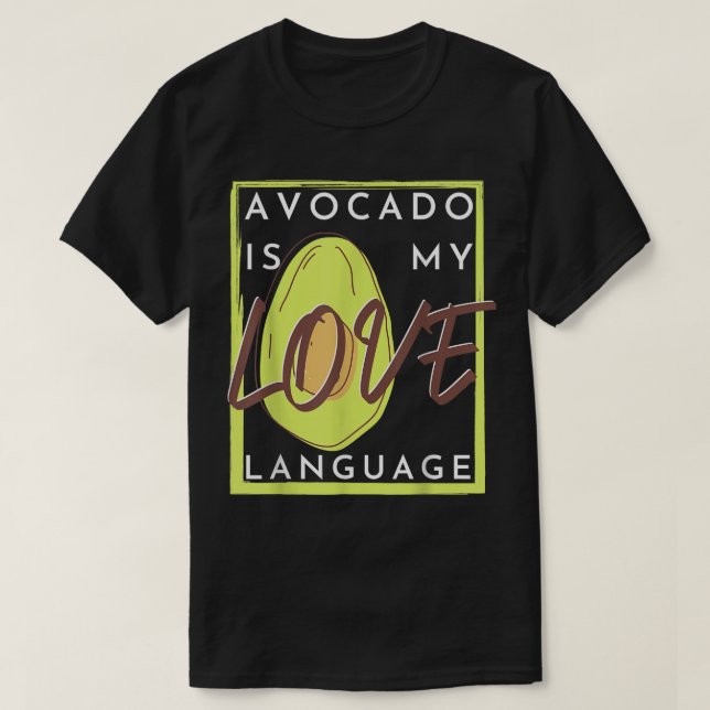 Avocado is my love language  T-Shirt (Design Front)