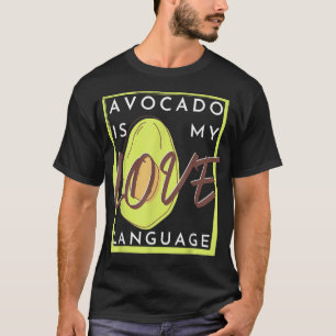 Avocado is my love language  T-Shirt