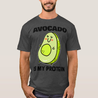 Avocado is my protein 2 T-Shirt