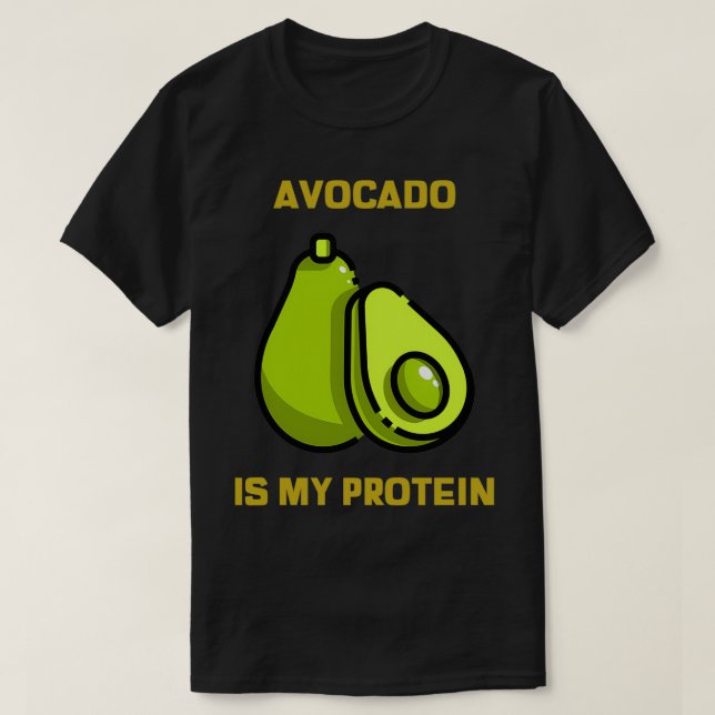 Avocado is my protein 6 T-Shirt (Design Front)