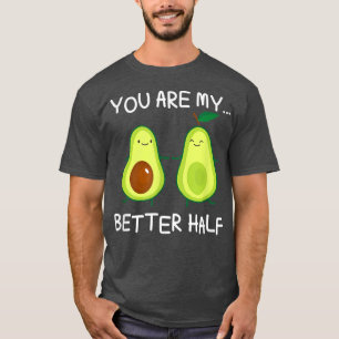 Avocado T shirt Better Half Love T shirt