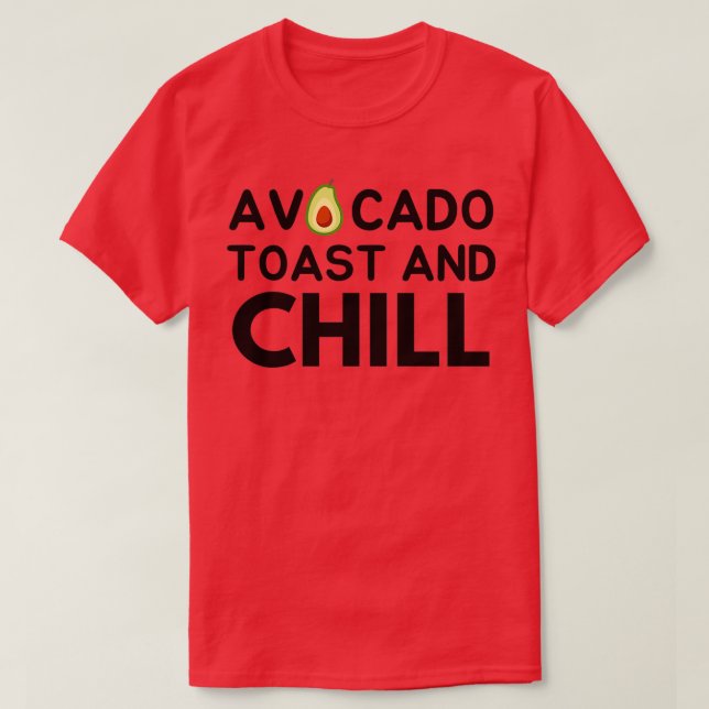 Avocado Toast And Chill 2 T-Shirt (Design Front)