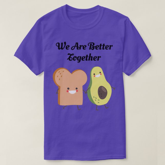 Avocado Toast Are Better Together T-Shirt (Design Front)