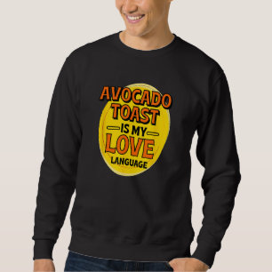 Avocado Toast is My Love Language Breakfast Food F Sweatshirt