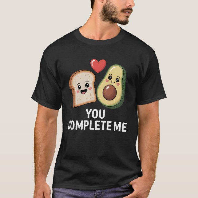 Avocado Toast You Complete Me Cute Food Love T-Shirt (Front)