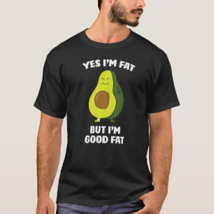 Avocado Yes I'm Fat But I'm Good Fat Cute Avocado T-Shirt