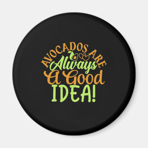 Avocados Are Always A Good Idea Magnet