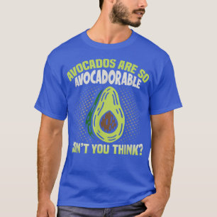 Avocados are so Avocadorable Don't you think Avoca T-Shirt