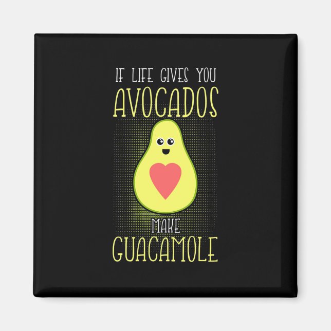 Avocados Make Guacamole Magnet (Front)