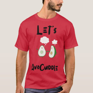 Avocuddle Avocado is my Valentine T-Shirt