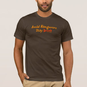 Avoid Hangovers - Stay Drunk T-Shirts