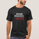 Avoid Negativity Funny Math Puns Geometry Algebra T-Shirt<br><div class="desc">Our Avoid Negativity Funny Math Puns Nerd T-shirt is the perfect tshirt for math or science nerd. It's a great gift idea for a birthday or Christmas present for Men,  Women and Kids.</div>