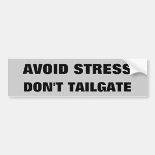 Avoid Stress Don't Tailgate Bumper Sticker