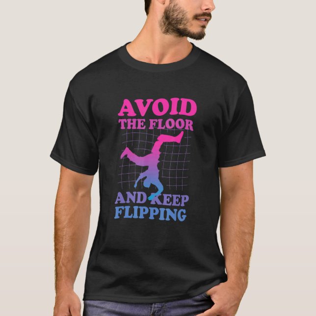 Avoid The Floor And Keep Flipping - Backflip For P T-Shirt (Front)