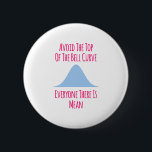 Avoid the Top of the Bell Curve Fun Quote 6 Cm Round Badge<br><div class="desc">Cute design perfect as a statistics geek gift, birthday gift or a holiday present. Makes the perfect gift for your family or friends. Grab this funny trendy quote for men, women, guys or girls who are a PhD student. Show that you are a researcher or scientist with this present. Makes...</div>