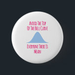 Avoid the Top of the Bell Curve Fun Quote 6 Cm Round Badge<br><div class="desc">Cute design perfect as a statistics geek gift, birthday gift or a holiday present. Makes the perfect gift for your family or friends. Grab this funny trendy quote for men, women, guys or girls who are a PhD student. Show that you are a researcher or scientist with this present. Makes...</div>