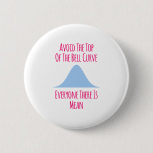 Avoid the Top of the Bell Curve Fun Quote 6 Cm Round Badge