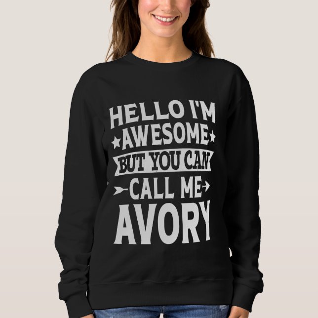 Avory Funny First Name Hello I'm Awesome Call Me A Sweatshirt (Front)