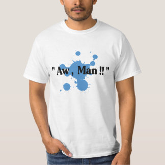 Aw Man !!  T-Shirt