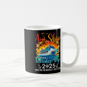 Aw Ship It’s A Family Trip 2025 Cruise Family Wate Coffee Mug
