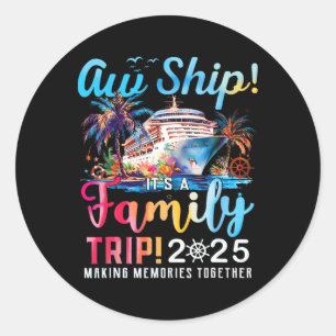 Aw Ship! It’s A Family Trip 2025 Family Matching C Classic Round Sticker