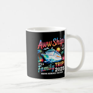Aw Ship! It’s A Family Trip 2025 Family Matching C Coffee Mug