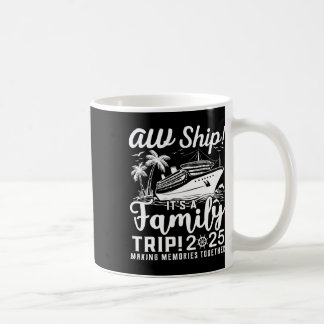 Aw Ship! It’s A Family Trip 2025 Family Matching C Coffee Mug