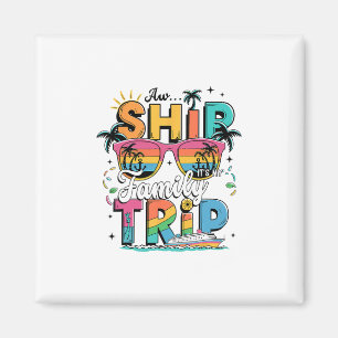 Aw Ship! It’s A Family Trip 2025 Family Matching C Magnet