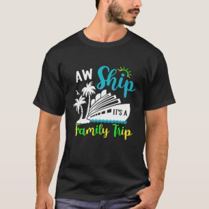 Aw Ship It s A Family Trip Vacation Cruise Lover M T-Shirt