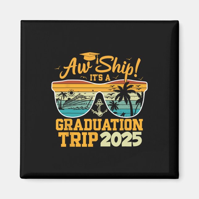 Aw Ship! It’s A Graduation Trip 2025 Cruise Vacati Magnet (Front)
