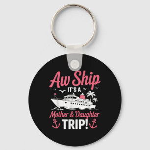 Aw Ship It’s A Mother And Daughter Trip Cruise Vac Key Ring