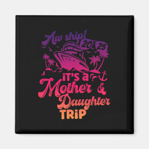 Aw Ship It’s A Mother Daughter Trip 2025 Vacation Magnet