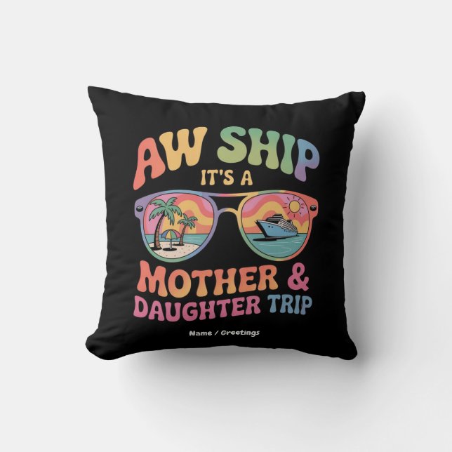 Aw Ship It’s a Mum and Daughter Cruise Trip Funny Cushion (Front)