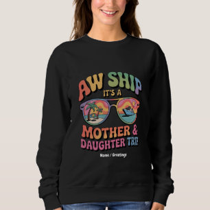 Aw Ship It’s a Mum and Daughter Cruise Trip Funny Sweatshirt