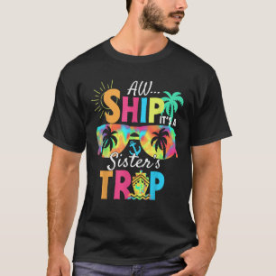 Aw Ship It s A Sisters Trip 2025 Matching Cruise S T-Shirt