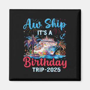 Aw Ship Its A Birthday Trip 2025 Cruise Family Vac Magnet