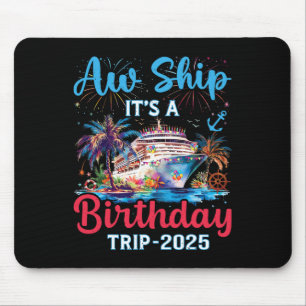 Aw Ship Its A Birthday Trip 2025 Cruise Family Vac Mouse Pad