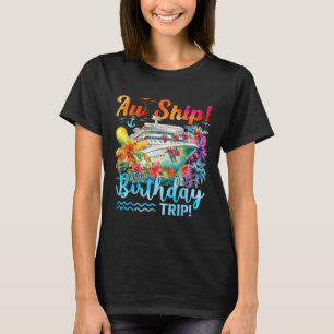 Aw Ship Its A Birthday Trip 2025 Family Cruise Shi T-Shirt