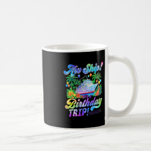 Aw Ship Its A Birthday Trip 2026 Family Cruise Shi Coffee Mug