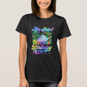 Aw Ship Its A Birthday Trip 2026 Family Cruise Shi T-Shirt