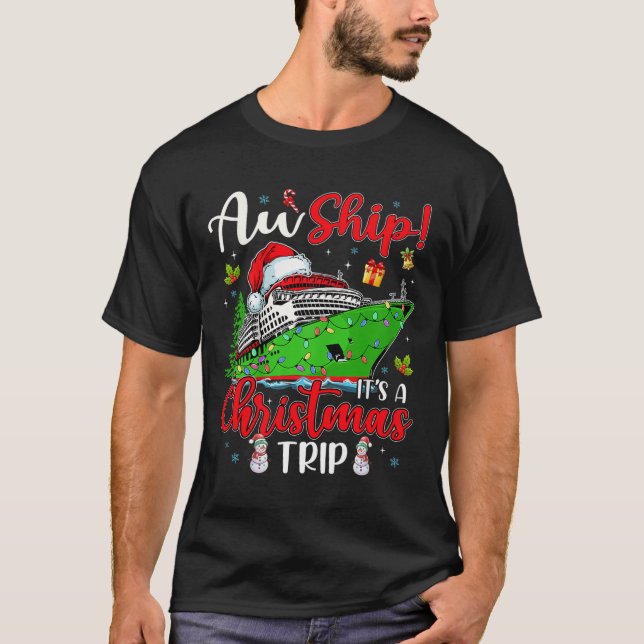 Aw Ship It's A Christmas Trip Cute Cruise Family F T-Shirt (Front)